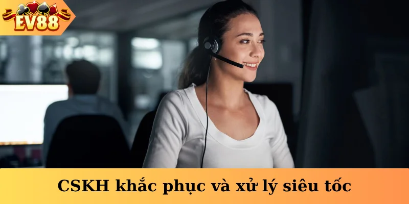 CSKH khắc phục và xử lý siêu tốc