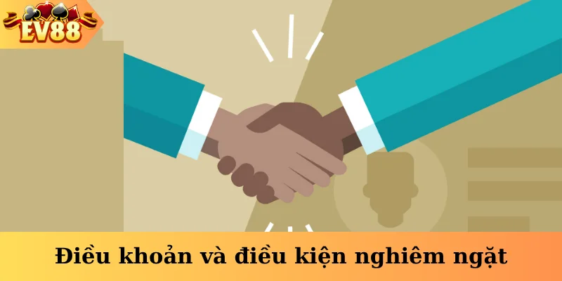 Điều khoản và điều kiện nghiêm ngặt